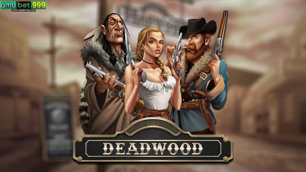 สล็อต Deadwood เกมเล่นง่ายได้เงินจริง จาก Ambbet999