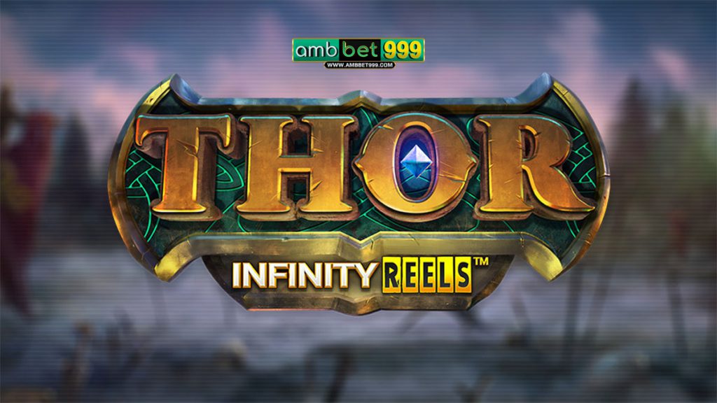 สล็อต Thor Infinity Reels เกมสล็อตมันส์ๆ แตกหนักๆ จาก Ambbet999
